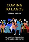 Coming to Lagos: An essay from the collection, Of This Our Country - Helon Habila - 9780008512774