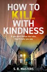 How to Kill with Kindness - S. R. Masters - 9780008520151