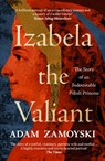 Izabela the Valiant - Adam Zamoyski - 9780008521721