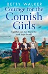 Courage for the Cornish Girls - Betty Walker - 9780008525149