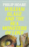 William Blake and The Sea Monsters of Love - Philip Hoare - 9780008534349