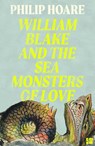 William Blake and The Sea Monsters of Love - Philip Hoare - 9780008534387