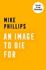 An Image to Die For - Mike Phillips - 9780008542962