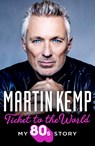Ticket to the World - Martin Kemp - 9780008586041