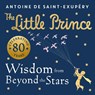 The Little Prince: Wisdom from Beyond the Stars - DE SAINT-EXUPERY,  Antoine - 9780008589622