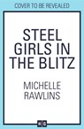 Steel Girls in the Blitz - Michelle Rawlins - 9780008598532