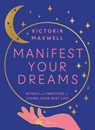 Manifest Your Dreams: Rituals and Practices for Living Your Best Life - Victoria Maxwell - 9780008600600