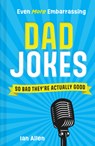 Even More Embarrassing Dad Jokes - Ian Allen - 9780008604080