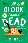 A Clock Stopped Dead - J.M. Hall - 9780008606923