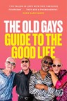 The Old Gays’ Guide to the Good Life - Mick Peterson ; Bill Lyons ; Robert Reeves ; Jessay Martin - 9780008637262