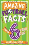 Amazing Football Facts Every 6 Year Old Needs to Know - Caroline Rowlands - 9780008648299