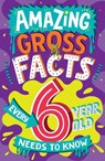 Amazing Gross Facts Every 6 Year Old Needs to Know - Caroline Rowlands - 9780008649562