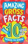 Amazing Gross Facts Every 10 Year Old Needs to Know - Caroline Rowlands - 9780008649784