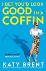 I Bet You’d Look Good in a Coffin - Katy Brent - 9780008656737