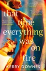 That Time Everything Was On Fire - Kerry Downes - 9780008665708