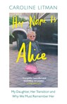 Her Name Is Alice - Caroline Litman - 9780008667931