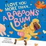 I Love You More Than a Baboon’s Bum - Candy Bee - 9780008696658