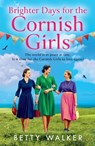 Brighter Days for the Cornish Girls - Betty Walker - 9780008715144
