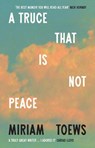 A Truce That Is Not Peace - Miriam Toews - 9780008722845