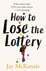How to Lose the Lottery - Jay McKenzie - 9780008765279