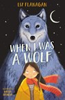 When I was a Wolf - Liz Flanagan - 9780008800772