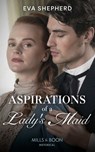Aspirations Of A Lady's Maid (Breaking the Marriage Rules) (Mills & Boon Historical) - Eva Shepherd - 9780008901622