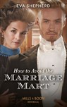 How To Avoid The Marriage Mart (Breaking the Marriage Rules) (Mills & Boon Historical) - Eva Shepherd - 9780008901868