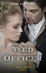Unexpectedly Wed To The Officer (Regency Belles of Bath, Book 2) (Mills & Boon Historical) - Jenni Fletcher - 9780008909628