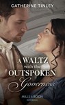 A Waltz With The Outspoken Governess - Catherine Tinley - 9780008909635