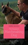 The Sergeant's Matchmaking Dog (Small-Town Sweethearts, Book 5) (Mills & Boon True Love) - Carrie Nichols - 9780008910372