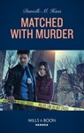 Matched With Murder (Mills & Boon Heroes) - Danielle M. Haas - 9780008913397
