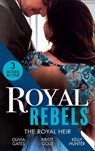 Royal Rebels: The Royal Heir: Pregnant by the Sheikh (The Billionaires of Black Castle) / The Sheikh's Secret Heir / Shock Heir for the Crown Prince - Olivia Gates ; Kristi Gold ; Kelly Hunter - 9780008916978