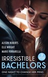 Irresistible Bachelors: One Night To Change Her Mind: Daredevil, Doctor…Husband? / It's Always Been You / Lassoed by Fortune - Alison Roberts ; Elle Wright ; Marie Ferrarella - 9780008917722