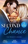 Second Chance: The Prince's Desire - Kelly Hunter ; Jules Bennett ; Caitlin Crews - 9780008948375