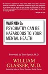 Warning: Psychiatry Can Be Hazardous to Your Mental Health - William Glasser - 9780060538668