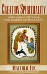 Creation Spirituality - Matthew Fox - 9780060629175