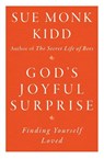 God's Joyful Surprise: Finding Yourself Loved - Sue Monk Kidd - 9780060645816