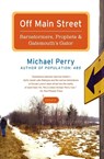Off Main Street: Barnstormers, Prophets & Gatemouth's Gator - Michael Perry - 9780060755508