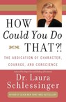 How could you do that ? - Laura Schlessinger - 9780060928063