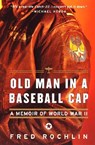 Old Man in a Baseball Cap: A Memoir of World War II - Fred Rochlin - 9780060932275