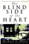 The Blind Side of the Heart - Michael C. White - 9780060932350