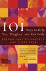 101 Ways Help Your Daughter Love Her Body - B Richardson ; E Rehr - 9780060956677