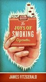 The Joys of Smoking Cigarettes - James Fitzgerald - 9780061252273