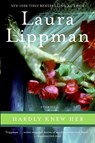 HARDLY KNEW HER - Laura Lippman - 9780061490965