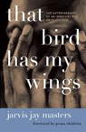 That Bird Has My Wings - Jarvis Jay Masters - 9780061730481