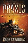 The Praxis - Walter Jon Williams - 9780061809705