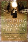 Bending Toward the Sun - Leslie Gilbert-Lurie ; Rita Lurie - 9780061959196