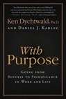 With Purpose - Ken Dychtwald PhD ; Daniel J Kadlec - 9780061973154