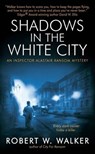 Shadows in the White City - Robert W. Walker - 9780061979507