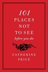 101 Places Not to See Before You Die - Catherine Price - 9780062000040